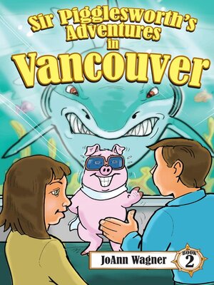 cover image of Sir Pigglesworth's Adventures in Vancouver